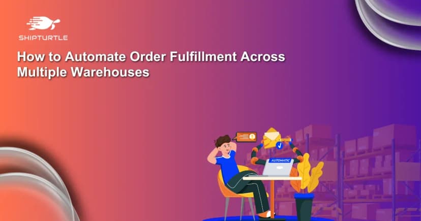 How to Automate Order Fulfillment Across Multiple Warehouses