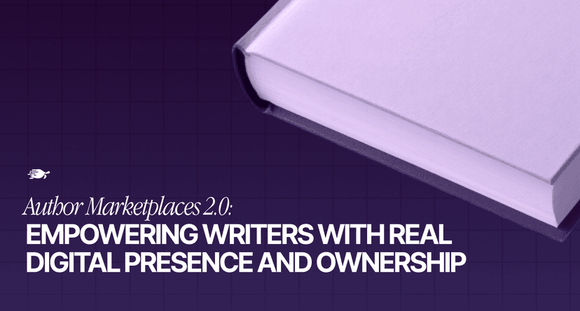 Author Marketplaces 2.0: Empowering Writers with Real Digital Presence and Ownership