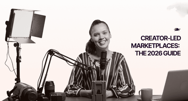 Creator-Led Marketplaces: The Complete 2026 Guide