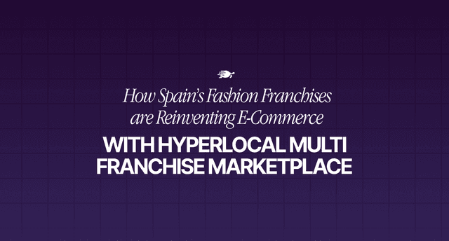 How Spain’s Fashion Franchises Are Reinventing Ecommerce With Hyperlocal Multi Franchise Marketplaces