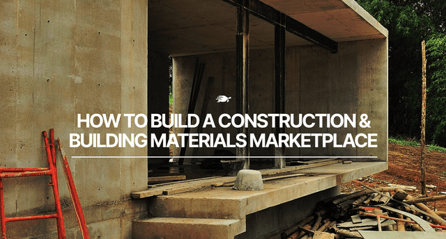 How to Build a Construction & Building Materials Marketplace
