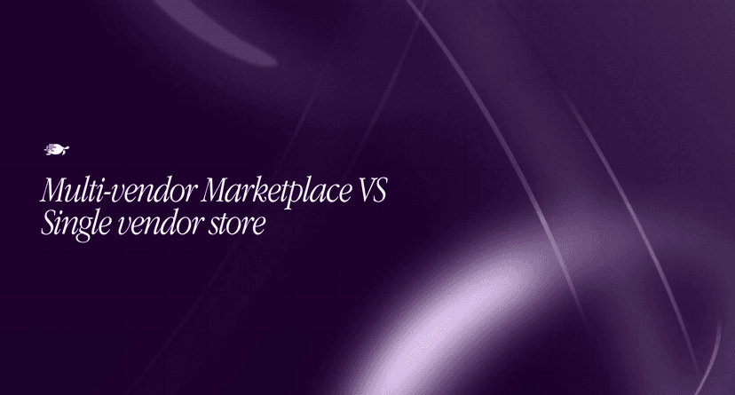 Multi-Vendor Marketplace vs Single-Vendor Store: Which Should You Build?