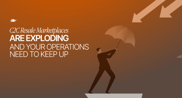 C2C Resale Marketplaces Are Exploding and Your Operations Need to Keep Up