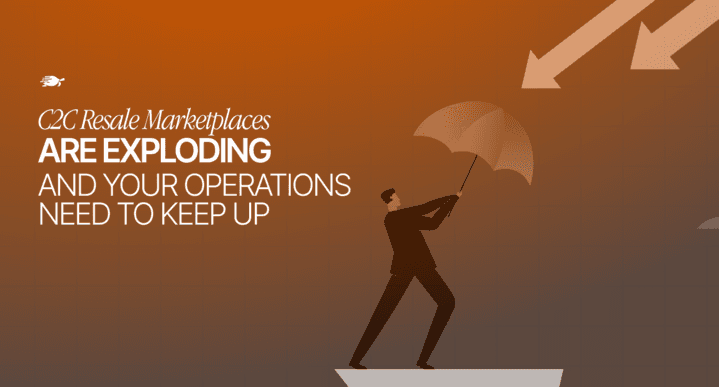 C2C Resale Marketplaces Are Exploding and Your Operations Need to Keep Up