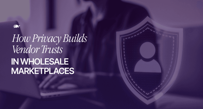 How Privacy Builds Vendor Trust in Wholesale Marketplaces