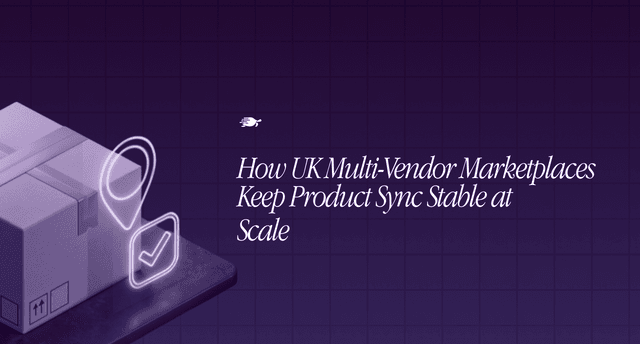How UK Multi Vendor Marketplaces Keep Product Sync Stable at Scale