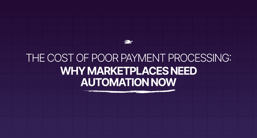 The Cost of Poor Payment Processing: Why Marketplaces Need Automation Now