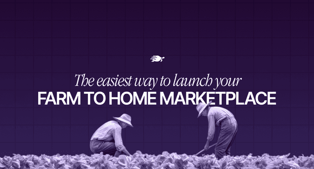 The Easiest Way to Launch Your Farm to Home Marketplace