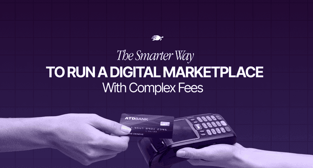 The Smarter Way to Run a Digital Marketplace With Complex Fees