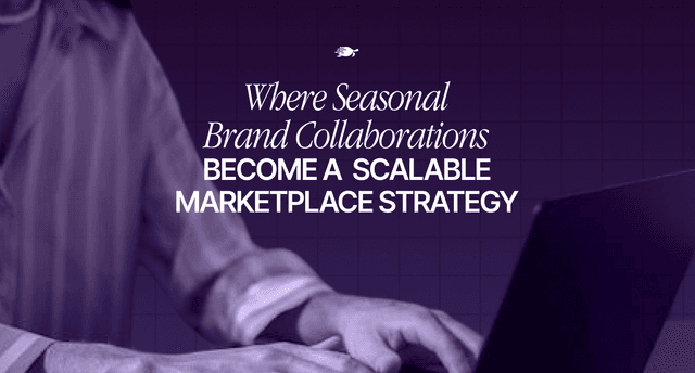 Where Seasonal Brand Collaborations Become a Scalable Marketplace Strategy